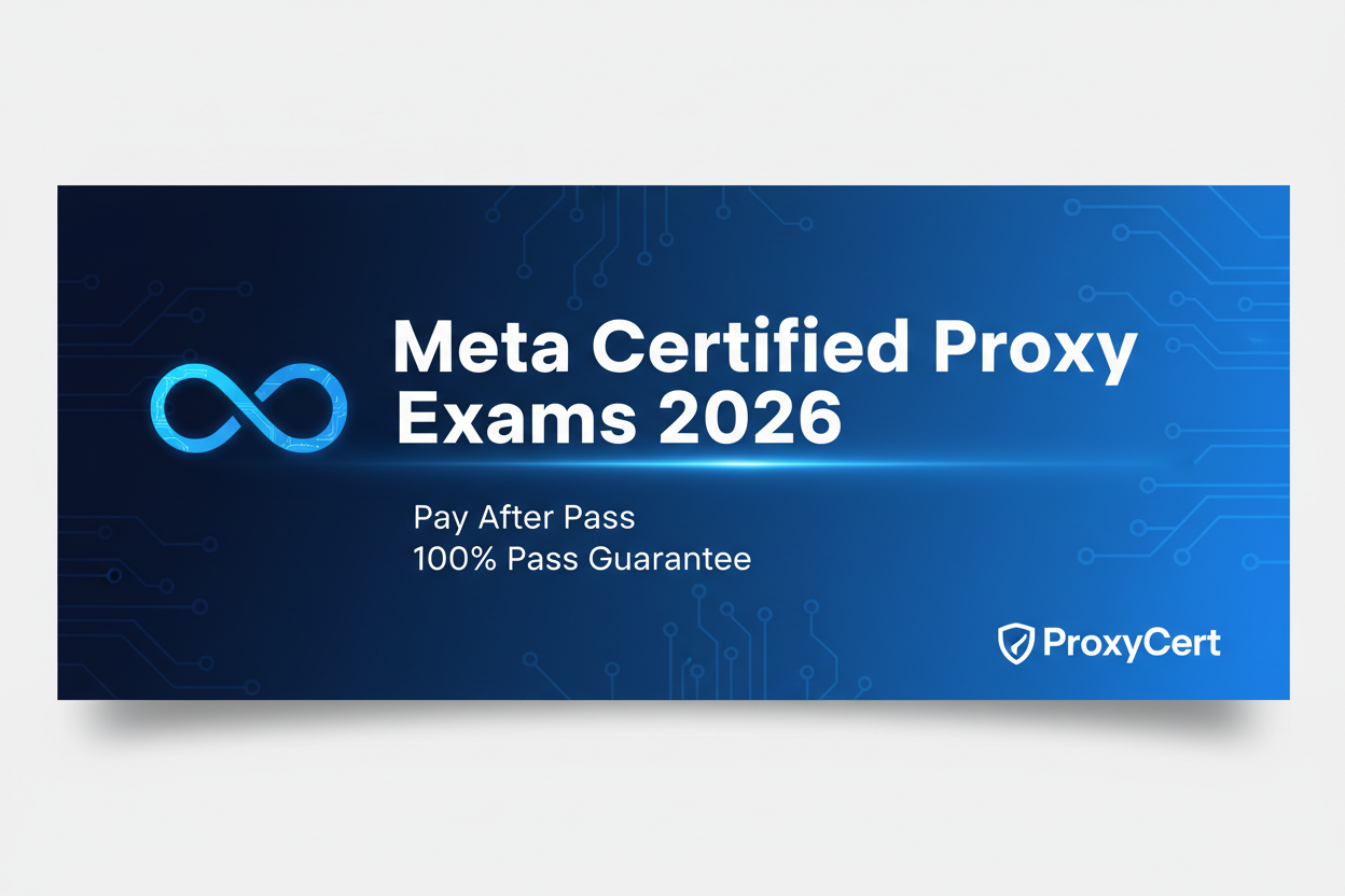 Meta Proxy Exams 2026 | Meta Certified | Pay After Pass | ProxyCert