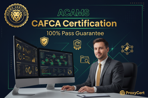 ACAMS CAFCA Certified Anti-Financial Crime Associate Proxy Exam - 100% Pass Guarantee - ProxyCert