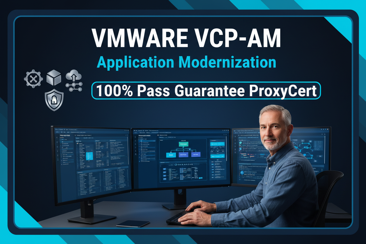 VMware VCP-AM Application Modernization Proxy Exam - Pay After Pass - ProxyCert
